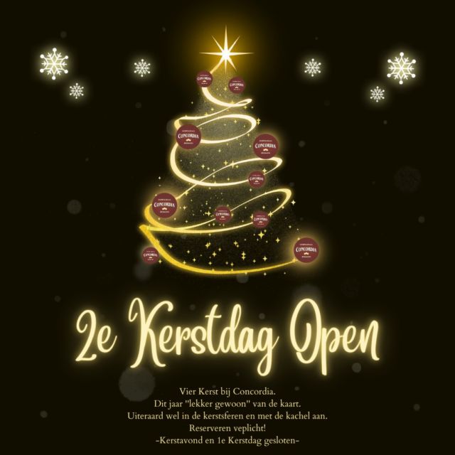 Vier Kerst met ons bij Concordia!🎄⛄️
Dit jaar zijn wij geopend op 2e Kerstdag.

We hebben er dit jaar voor gekozen om het 'lekker gewoon' te doen.
Eten van de kaart, geen poespas en geen verhoogde prijzen omdat het Kerst is.
Uiteraard zal het aan kerstsfeer niet ontbreken binnen.

Om teleurstellingen te voorkomen dien je voor deze speciale dag vooraf een tafel te reserveren. Dat kan telefonisch via 0575-743717 of via onze email: info@dorpslokaalconcordia.nl

Update 24-11:
Op dit moment zijn alle tafels volgeboekt. Reserveren is enkel nog mogelijk bij afzeggingen.